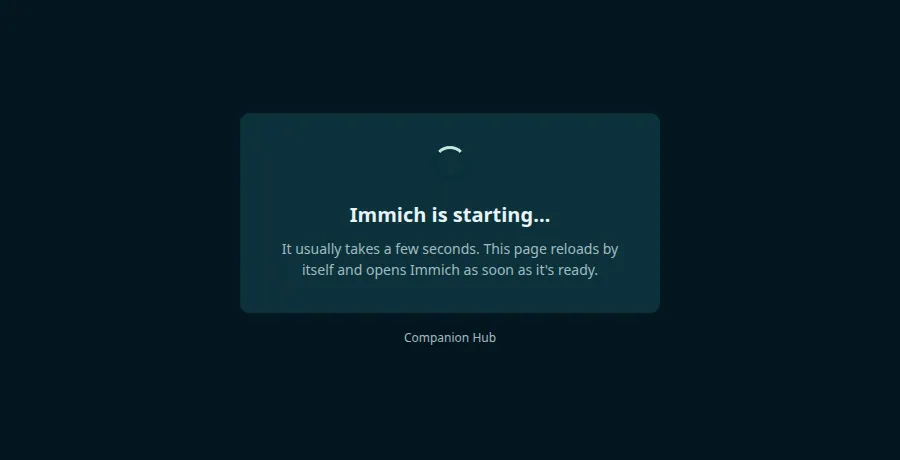 A centered card with a spinner, the heading Immich is starting… and the text It usually takes a few seconds. This page reloads by itself and opens Immich as soon as it's ready, above the words Companion Hub
