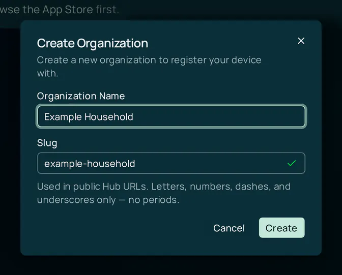 The Create Organization dialog. Organization Name holds Example Household, and Slug holds example-household with a check mark and the note that the slug is used in public Hub URLs and takes letters, numbers, dashes, and underscores only. The buttons are Cancel and Create.