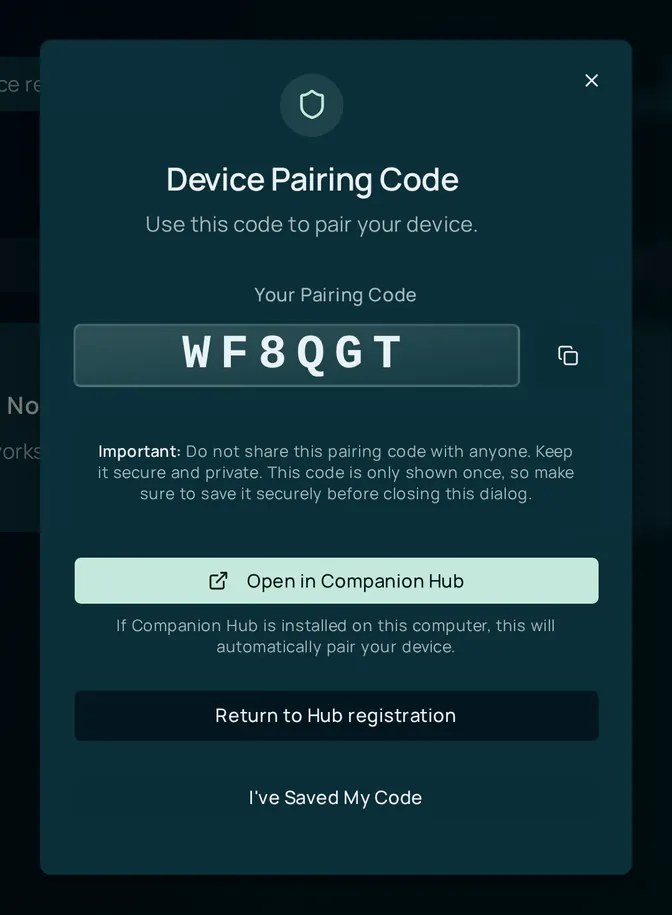 The Device Pairing Code dialog: a six-character code in a large box with a copy button, a note that the code is shown only once and should not be shared, an Open in Companion Hub button, a Return to Hub registration button, and an I've Saved My Code button.