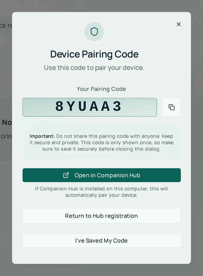 The Device Pairing Code dialog: a six-character code in a large box with a copy button, a note that the code is shown only once and should not be shared, an Open in Companion Hub button, a Return to Hub registration button, and an I've Saved My Code button.
